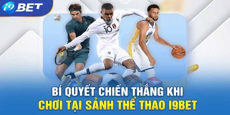 Các kèo cá cược tại sảnh thể thao i9bet