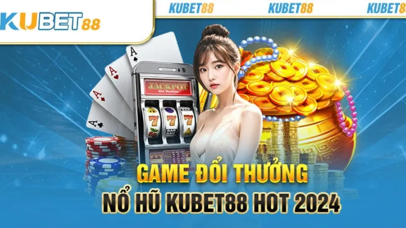 Tại sao nên chọn nổ hũ Kubet88?